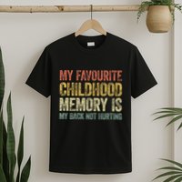 My Favorite Childhood Memory Is My Back Not Hurting T-Shirt