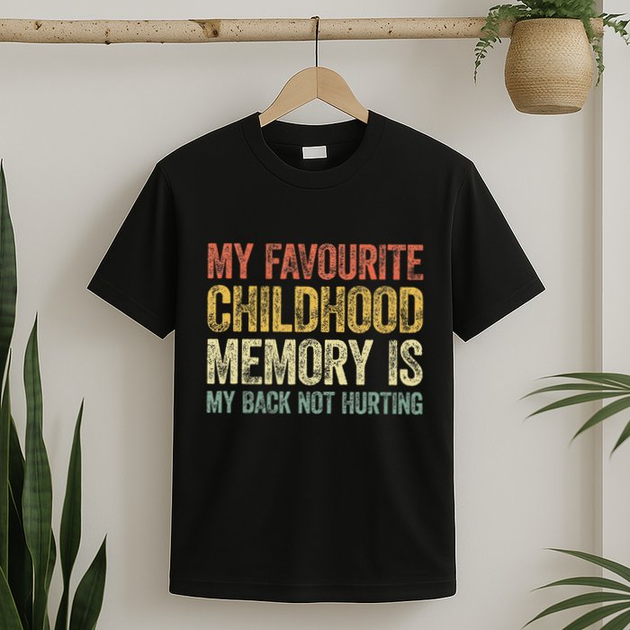 My Favorite Childhood Memory Is My Back Not Hurting T-Shirt