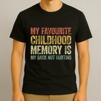 My Favorite Childhood Memory Is My Back Not Hurting T-Shirt