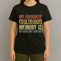 My Favorite Childhood Memory Is My Back Not Hurting T-Shirt