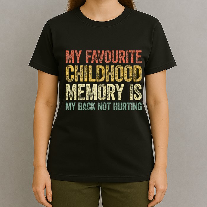 My Favorite Childhood Memory Is My Back Not Hurting T-Shirt