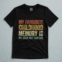 My Favorite Childhood Memory Is My Back Not Hurting T-Shirt