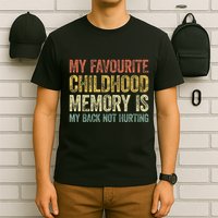 My Favorite Childhood Memory Is My Back Not Hurting T-Shirt