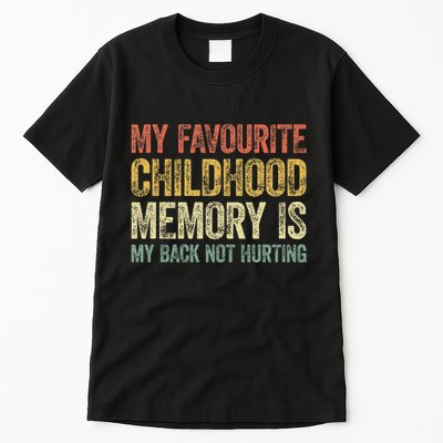 My Favorite Childhood Memory Is My Back Not Hurting Tall T-Shirt