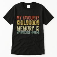 My Favorite Childhood Memory Is My Back Not Hurting Tall T-Shirt