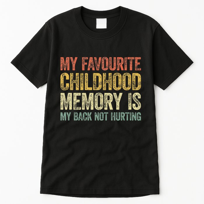My Favorite Childhood Memory Is My Back Not Hurting Tall T-Shirt