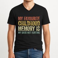 My Favorite Childhood Memory Is My Back Not Hurting V-Neck T-Shirt