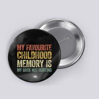 My Favorite Childhood Memory Is My Back Not Hurting Button