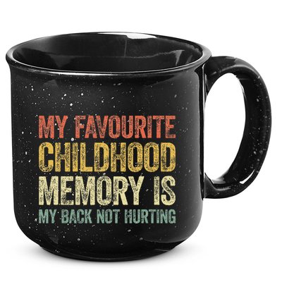 My Favorite Childhood Memory Is My Back Not Hurting 15oz Campfire Ceramic Mug