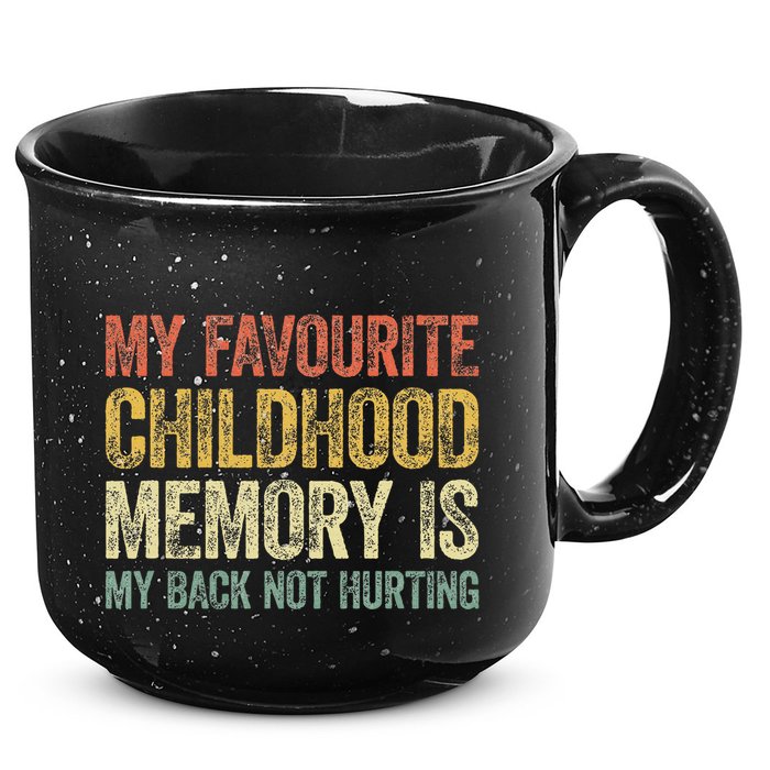 My Favorite Childhood Memory Is My Back Not Hurting 15oz Campfire Ceramic Mug