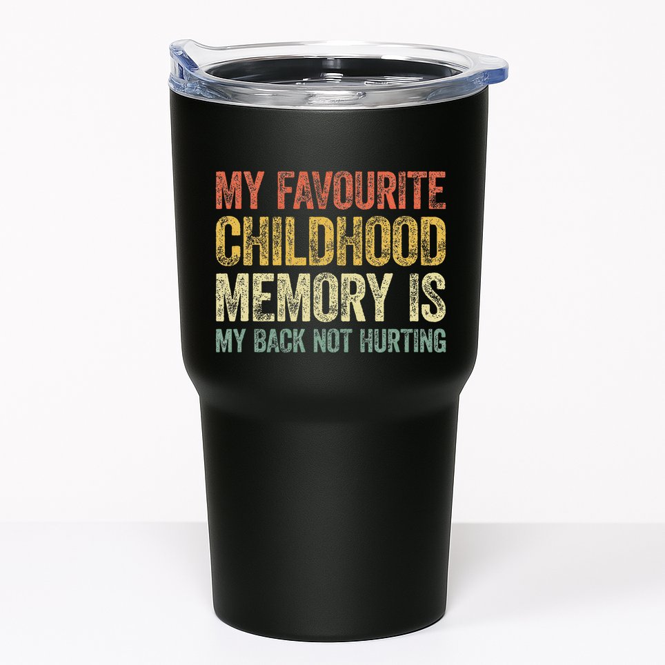 My Favorite Childhood Memory Is My Back Not Hurting Tumbler