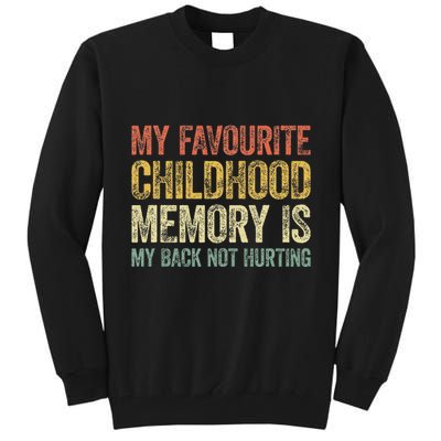 My Favorite Childhood Memory Is My Back Not Hurting Tall Sweatshirt
