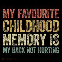 My Favorite Childhood Memory Is My Back Not Hurting Baby Bodysuit