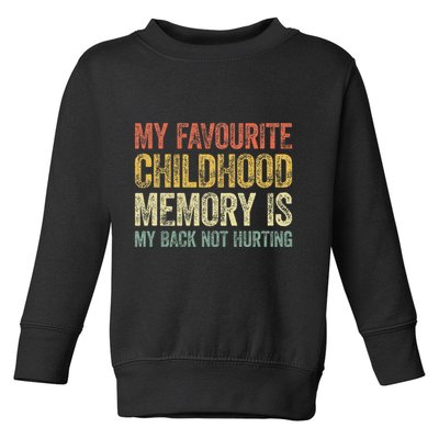 My Favorite Childhood Memory Is My Back Not Hurting Toddler Sweatshirt