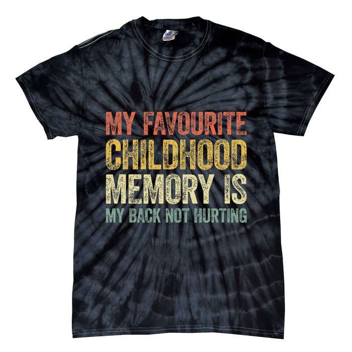 My Favorite Childhood Memory Is My Back Not Hurting Tie-Dye T-Shirt