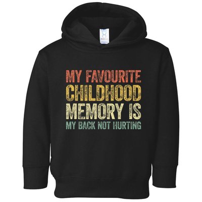 My Favorite Childhood Memory Is My Back Not Hurting Toddler Hoodie