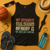 My Favorite Childhood Memory Is My Back Not Hurting Tank Top
