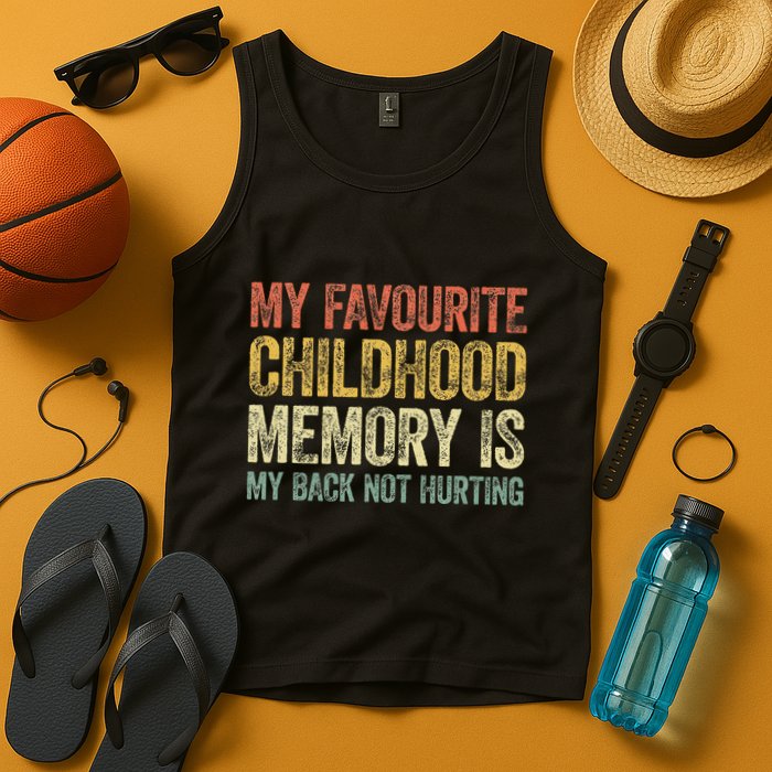 My Favorite Childhood Memory Is My Back Not Hurting Tank Top