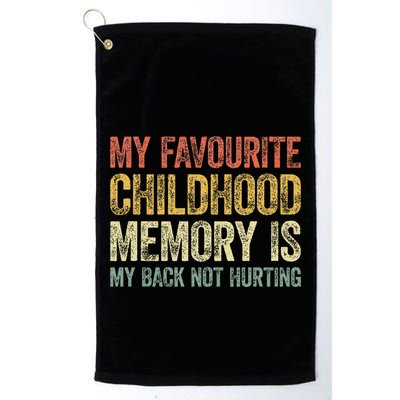 My Favorite Childhood Memory Is My Back Not Hurting Golf Towel