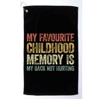 My Favorite Childhood Memory Is My Back Not Hurting Golf Towel