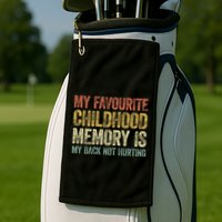 My Favorite Childhood Memory Is My Back Not Hurting Golf Towel