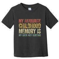 My Favorite Childhood Memory Is My Back Not Hurting Toddler T-Shirt