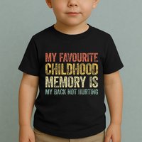 My Favorite Childhood Memory Is My Back Not Hurting Toddler T-Shirt