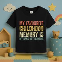 My Favorite Childhood Memory Is My Back Not Hurting Toddler T-Shirt
