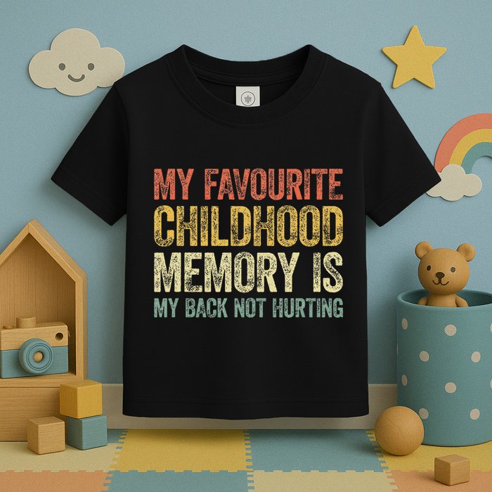 My Favorite Childhood Memory Is My Back Not Hurting Toddler T-Shirt