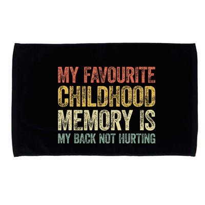 My Favorite Childhood Memory Is My Back Not Hurting Microfiber Hand Towel
