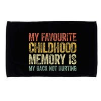 My Favorite Childhood Memory Is My Back Not Hurting Microfiber Hand Towel