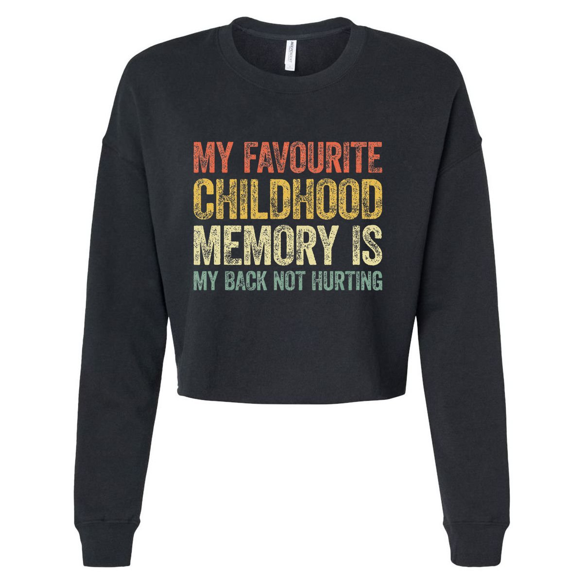 My Favorite Childhood Memory Is My Back Not Hurting Cropped Pullover Crew