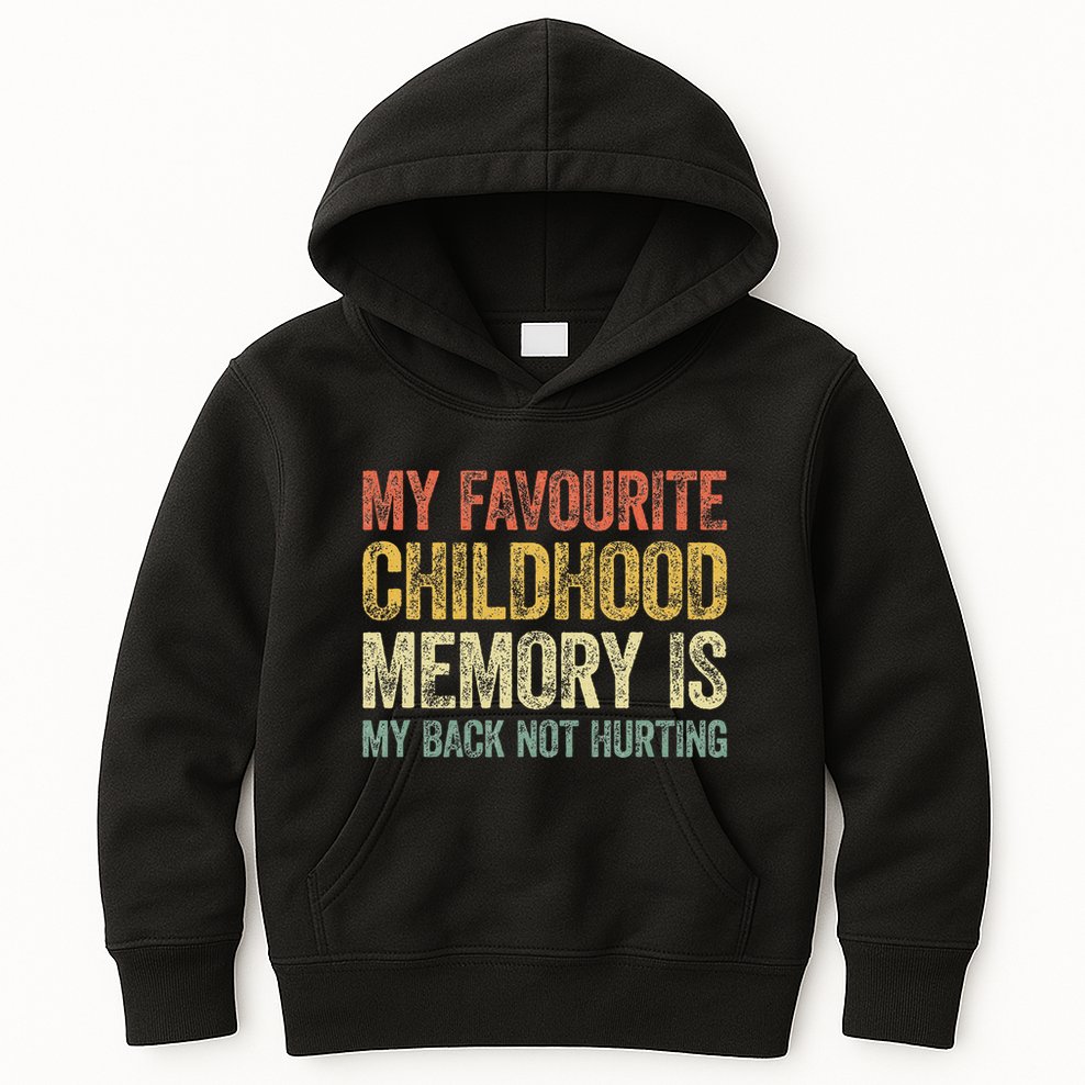 My Favorite Childhood Memory Is My Back Not Hurting Kids Hoodie