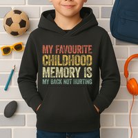 My Favorite Childhood Memory Is My Back Not Hurting Kids Hoodie
