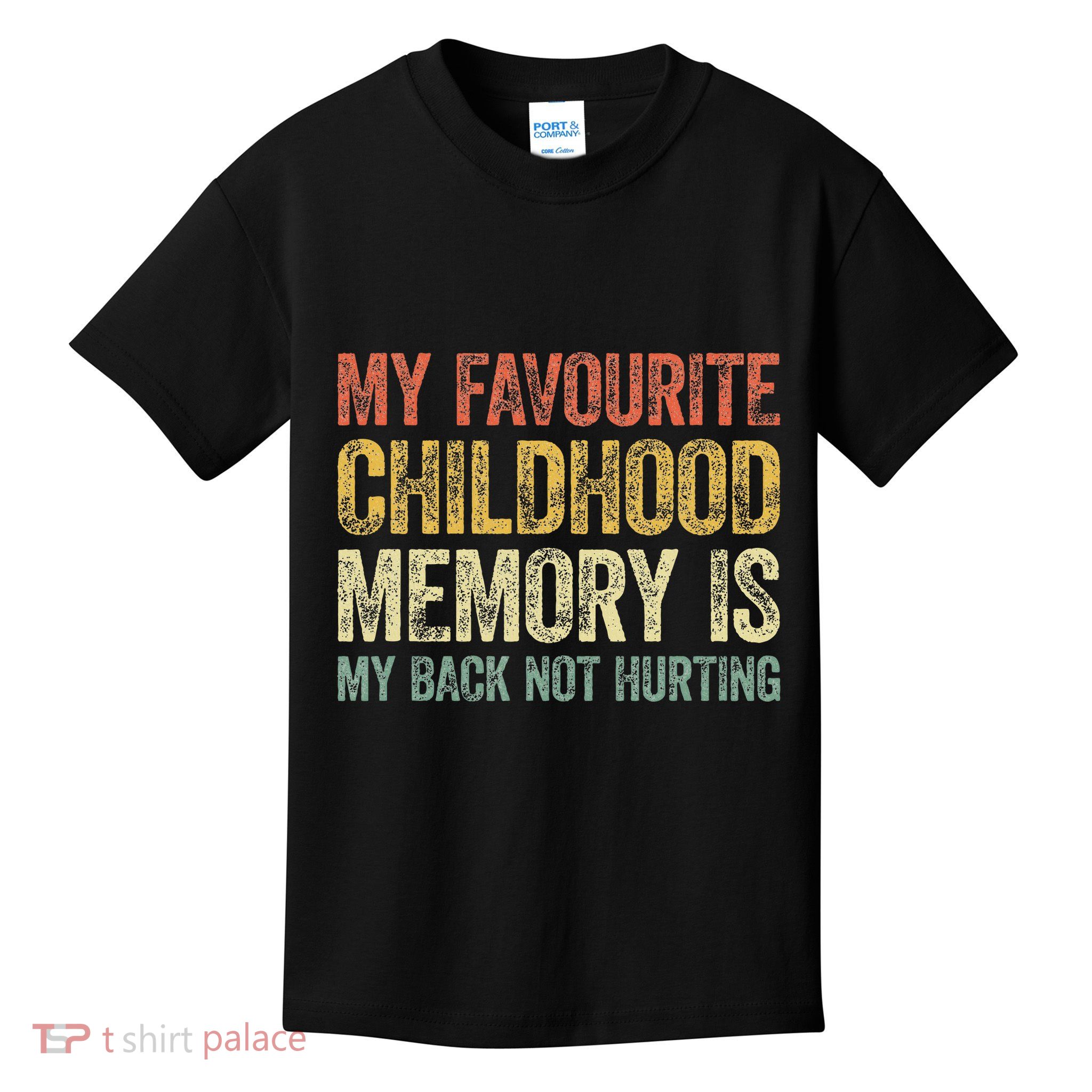 My Favorite Childhood Memory Is My Back Not Hurting Kids T-Shirt