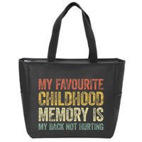 My Favorite Childhood Memory Is My Back Not Hurting Zip Tote Bag