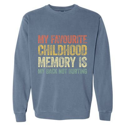 My Favorite Childhood Memory Is My Back Not Hurting Garment-Dyed Sweatshirt