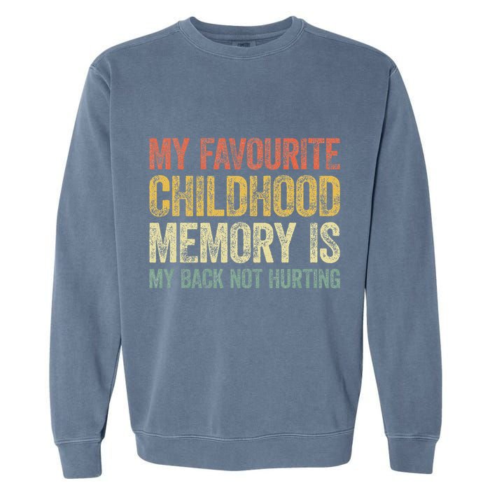 My Favorite Childhood Memory Is My Back Not Hurting Garment-Dyed Sweatshirt