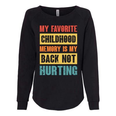 My Favorite Childhood Memory Is My Back Not Hurting Womens California Wash Sweatshirt