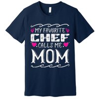 My Favorite Chef Calls Me Mom Funny Cooking Mothers Day Premium T-Shirt