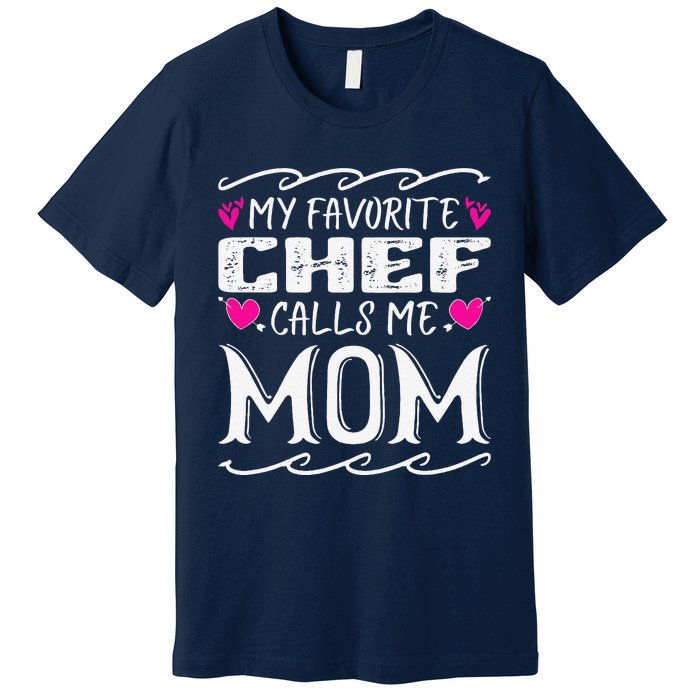 My Favorite Chef Calls Me Mom Funny Cooking Mothers Day Premium T-Shirt