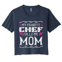 My Favorite Chef Calls Me Mom Funny Cooking Mothers Day Women's Crop Top Tee