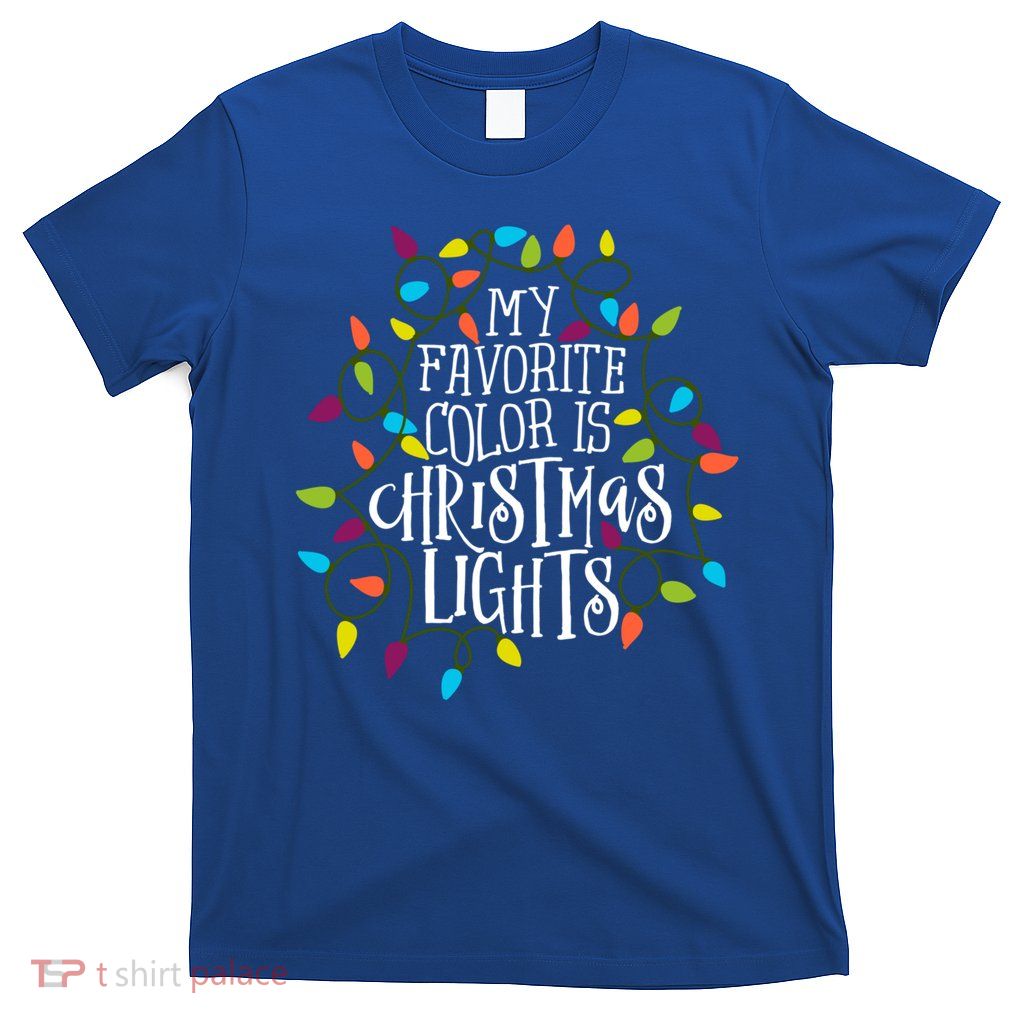 My Favorite Color Is Christmas Lights Gift T-Shirt