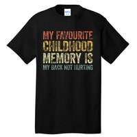 My Favorite Childhood Memory Is My Back Not Hurting Tall T-Shirt