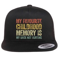 My Favorite Childhood Memory Is My Back Not Hurting Flat Bill Trucker Hat