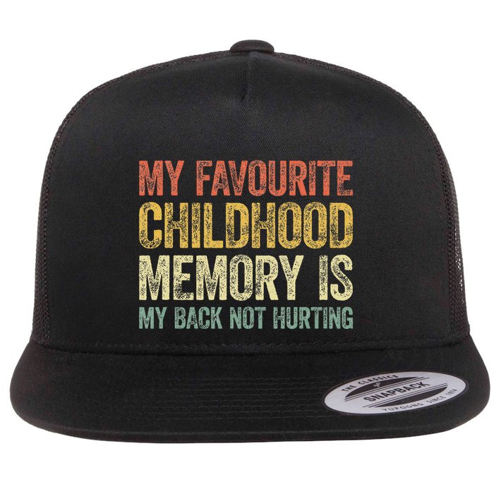 My Favorite Childhood Memory Is My Back Not Hurting Flat Bill Trucker Hat