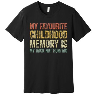 My Favorite Childhood Memory Is My Back Not Hurting Premium T-Shirt