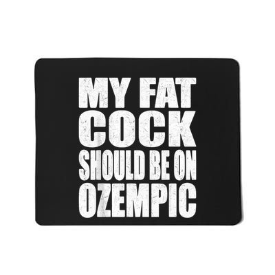 My Fat Cock Should Be On Ozempic Mousepad