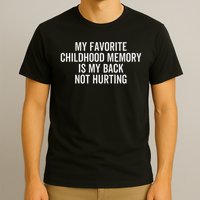 My Favorite Childhood Memory Is My Back Not Hurting Pain T-Shirt