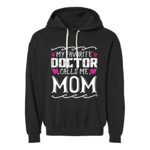 My Favorite Doctor Calls Me Mom Funny Medical Mothers Day Garment-Dyed Fleece Hoodie